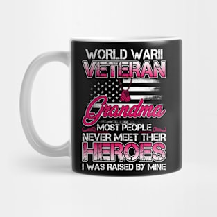 World War II Veteran Grandma Most People Never Meet Their Heroes I Was Raised By Mine Mug